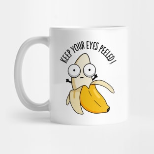 Keep Your Eyes Peeled Funny Banana Pun Mug